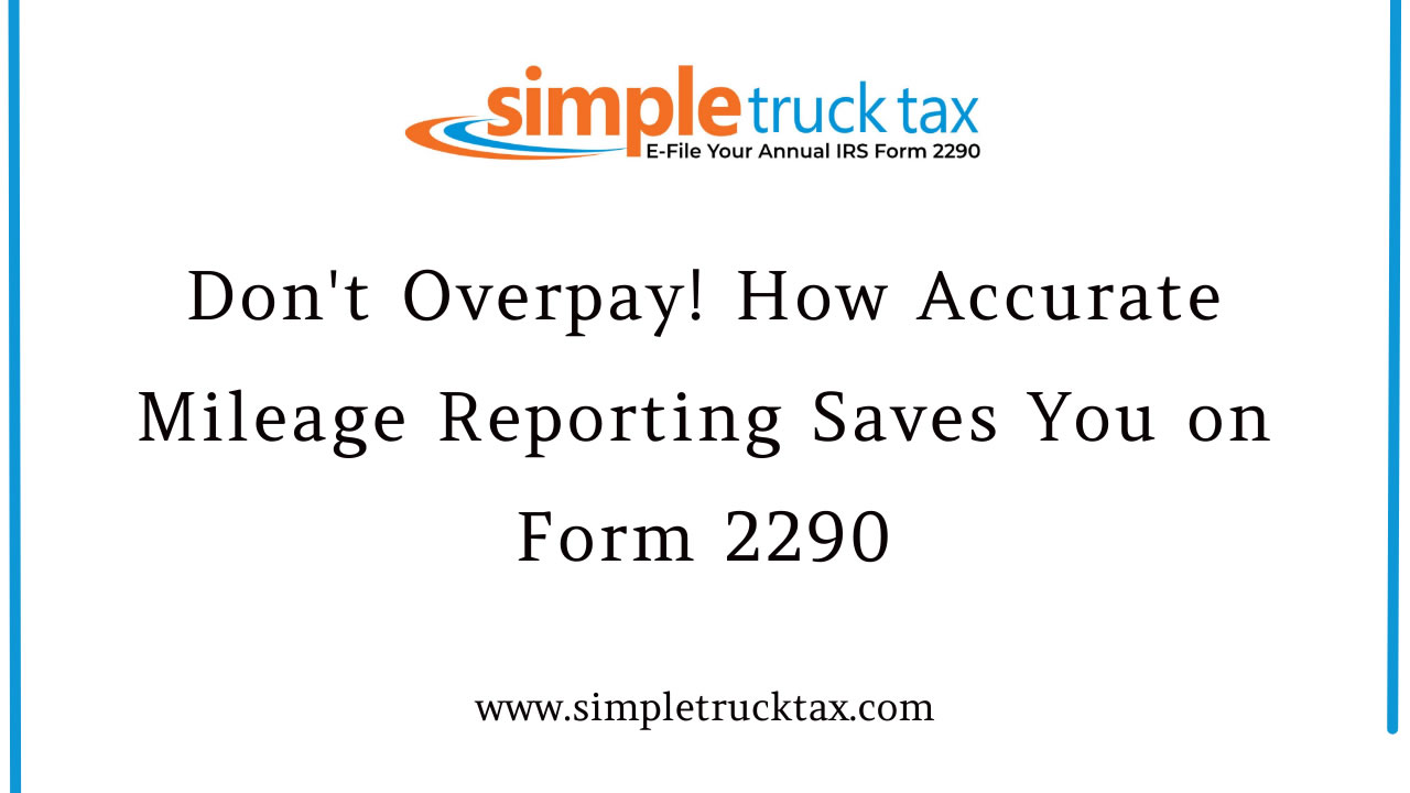 Don’t Overpay! How Accurate Mileage Reporting Saves You on Form 2290